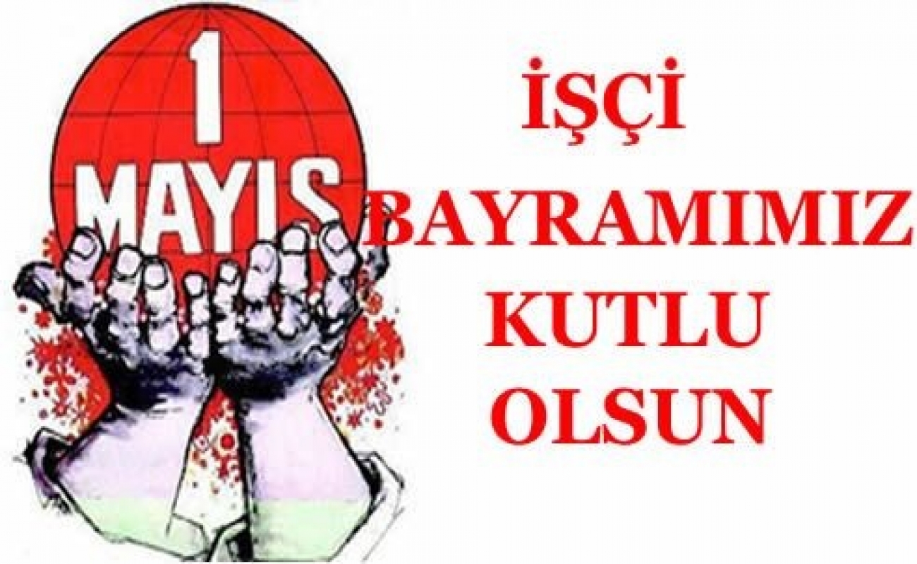 1 Mayıs İş Bayramı Kutlu Olsun